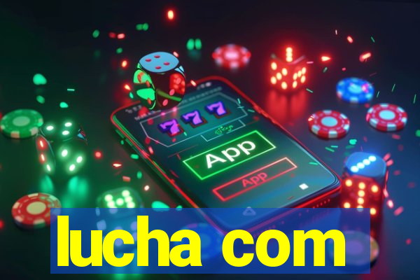 lucha com